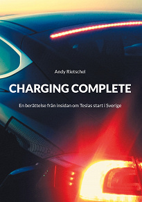 Omslagsbild för Charging Complete: En berättelse från insidan om Teslas start i Sverige