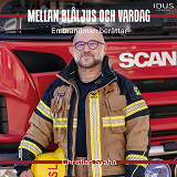 Cover for Mellan blåljus och vardag : En brandman berättar