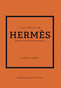 Omslagsbild för Lilla boken om Hermès : historien om det ikoniska modehuset