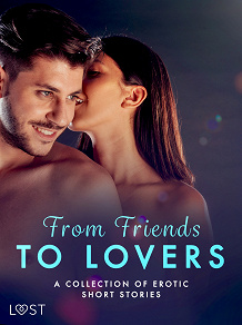 Omslagsbild för From Friends to Lovers: A Collection of Erotic Short Stories