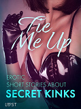 Omslagsbild för Tie Me Up: Erotic Short Stories About Secret Kinks