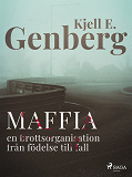 Cover for Maffia : en brottsorganisation från födelse till fall