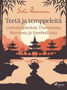 Omslagsbild för Teetä ja temppeleitä – matkakirjoituksia Thaimaasta, Burmasta ja Kambodžasta