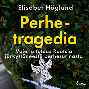 Omslagsbild för Perhetragedia – Vaiettu totuus Ruotsia järkyttäneestä perhesurmasta