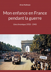 Omslagsbild för Mon enfance en France pendant la guerre: Une chronique 1933 - 1945