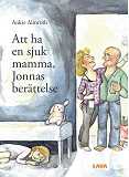 Omslagsbild för Att ha en sjuk mamma, Jonnas berättelse