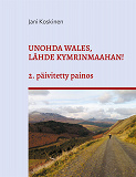 Cover for Unohda Wales, lähde Kymrinmaahan!: (2. päivitetty painos)