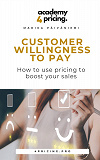 Cover for Customer willingness to pay: How to use pricing to boost your sales
