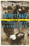 Cover for Adopterad : en bok om Sveriges sista rasdebatt
