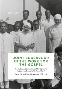 Omslagsbild för Joint Endeavour in the Work For the Gospel: The Background, Formation and Development of the Ethiopian Evangelical Lutheran Church. Part 2. During War and Occupation 1935 - 1941