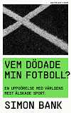 Omslagsbild för Vem dödade min fotboll? : en uppgörelse med världens mest älskade sport