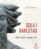 Cover for  Sola i Karlstad : Dåtid, nutid, sanning, myt