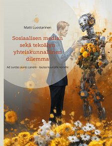 Omslagsbild för Sosiaalisen median sekä tekoälyn yhteiskunnallinen dilemma: Ad surdas aures canere - laulaa kuuroille korville
