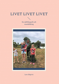 Omslagsbild för Livet Livet Livet: En självbiografi och reseskildring
