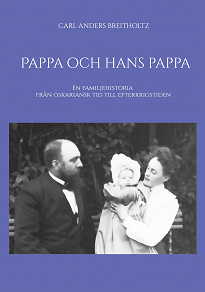 Omslagsbild för Pappa och hans pappa: En familjehistoria från oskariansk tid till efterkrigstiden