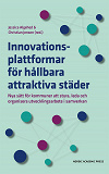 Cover for Innovationsplattformar för hållbara attraktiva städer : Nya sätt för kommuner att styra, leda och organisera utvecklingsarbete i samverkan
