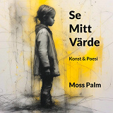 Omslagsbild för Se Mitt Värde: Konst & Poesi