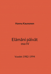 Omslagsbild för Elämäni päivät osa IV: Vuodet 1982-1994