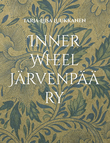 Omslagsbild för Inner Wheel Järvenpää ry: 65 vuotta naisten paikallista, kansallista ja kansainvälistä yhdistystoimintaa