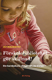 Bokomslag för Förskolebiblioteket gör skillnad : Om barnbokens viktiga roll i förskolan
