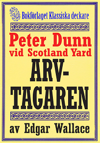 Omslagsbild för Peter Dunn vid Scotland Yard: Arvtagaren. Återutgivning av deckarnovell från 1941