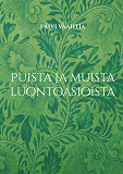 Cover for Puista ja muista luontoasioista: Ajanviete- ja muistelukirja