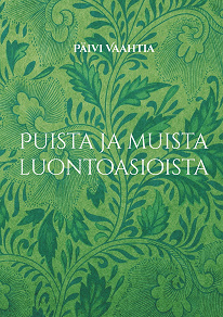 Omslagsbild för Puista ja muista luontoasioista: Ajanviete- ja muistelukirja