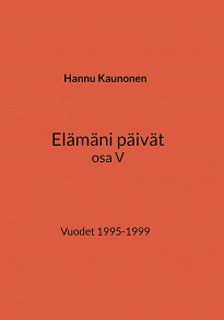 Omslagsbild för Elämäni päivät osa V: Vuodet 1995-1999