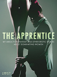 Omslagsbild för The Apprentice, My Abduction Fantasy and Other Erotic Stories About Dominating Women