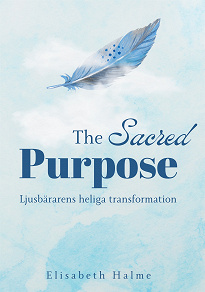 Omslagsbild för The Sacred Purpose: Ljusbärarens heliga transformation