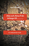 Bokomslag för Alex och Alma Från Arboga till..............: En vanlig familj i en bok.
