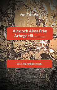 Omslagsbild för Alex och Alma Från Arboga till..............: En vanlig familj i en bok.