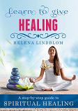 Omslagsbild för Learn to give Healing: A step-by-step guide to Spiritual Healing