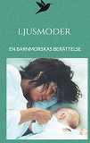Omslagsbild för Ljusmoder: En barnmorskas berättelse