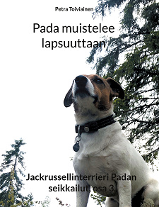 Omslagsbild för Pada muistelee lapsuuttaan: Jackrussellinterrieri Padan seikkailut, osa 3