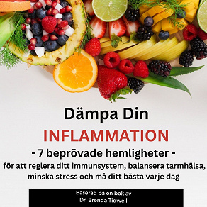 Omslagsbild för Dämpa Din Inflammation: 7 Beprövade Hemligheter för att Reglera Ditt Immunsystem, Balansera Tarmhälsa, Minska Stress och Må Ditt Bästa Varje Dag  