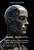Omslagsbild för Man Machine. About human consciousness and artificial intelligence AI