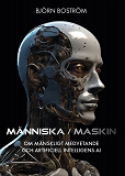 Bokomslag för Människa Maskin. Om mänskligt medvetande och artificiell intelligens AI