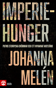 Cover for Imperiehunger : Putins storryska drömmar och ett nyvaknat motstånd