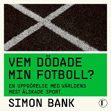 Cover for Vem dödade min fotboll? : en uppgörelse med världens mest älskade sport
