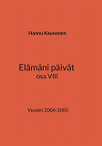 Omslagsbild för Elämäni päivät osa VIII: Vuodet 2004-2005