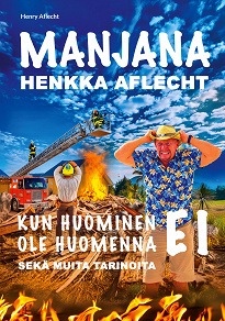 Omslagsbild för Henkka Aflecht - Manjana - Kun huominen EI ole huomenna: Manjana - Kun huominen EI ole huomenna