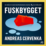 Cover for Fuskbygget : så knäckte bostadsmarknaden Sverige och världen