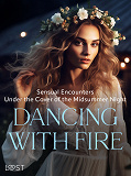 Omslagsbild för Dancing with Fire: Sensual Encounters Under the Cover of the Midsummer Night