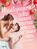Omslagsbild för Maatapanon aika: Kiihkeitä eroottisia novelleja jaettavaksi parisi kanssa