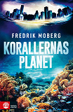 Omslagsbild för Korallernas planet : Om de hotade korallreven som format planetens och vår egen historia