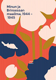Omslagsbild för Minun ja Brinsessan maailma, 1944 - 1945
