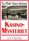 Omslagsbild för Philo Vance: Kasinomysteriet. Återutgivning av deckare från 1937. Kompletterad med fakta och ordlista