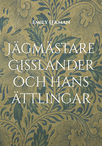 Omslagsbild för Jägmästare Gisslander och hans ättlingar