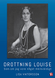 Bokomslag för Drottning Louise : Som om jag vore något märkvärdigt